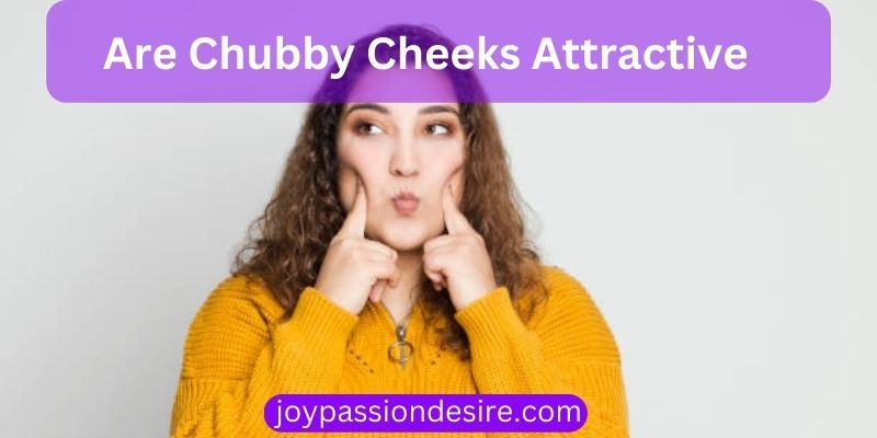 Are Chubby Cheeks Attractive
