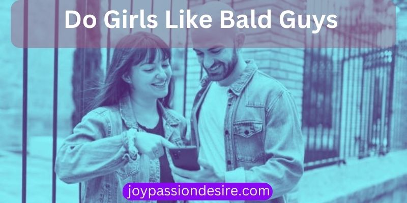 Do Girls Like Bald Guys