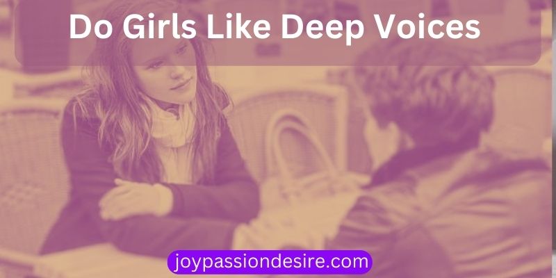 Do Girls Like Deep Voices