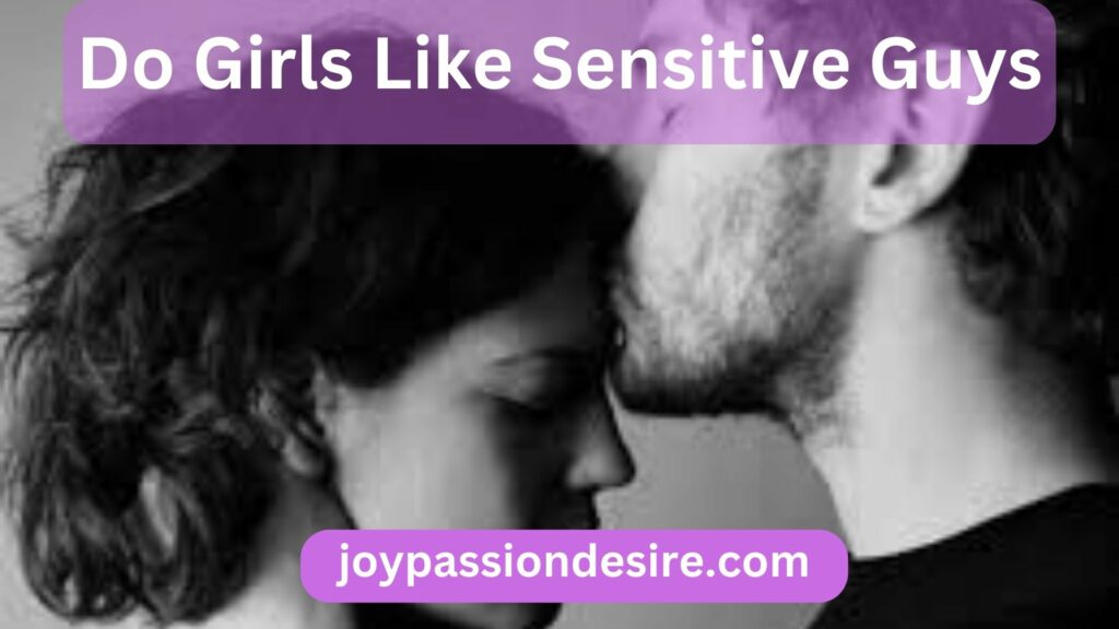 Do Girls Like Sensitive Guys