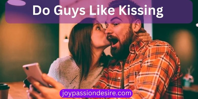 Do Guys Like Kissing