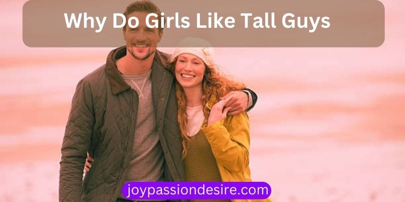 Why Do Girls Like Tall Guys