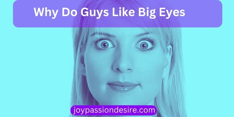 Why Do Guys Like Big Eyes