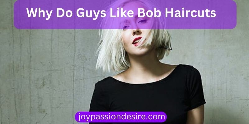 Why Do Guys Like Bob Haircuts